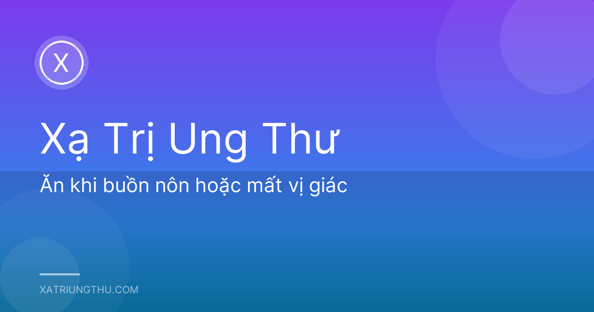 Ăn khi buồn nôn hoặc mất vị giác