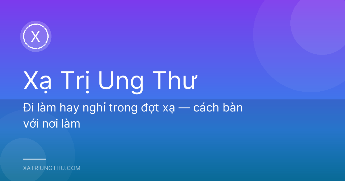 Đi làm hay nghỉ trong đợt xạ — cách bàn với nơi làm