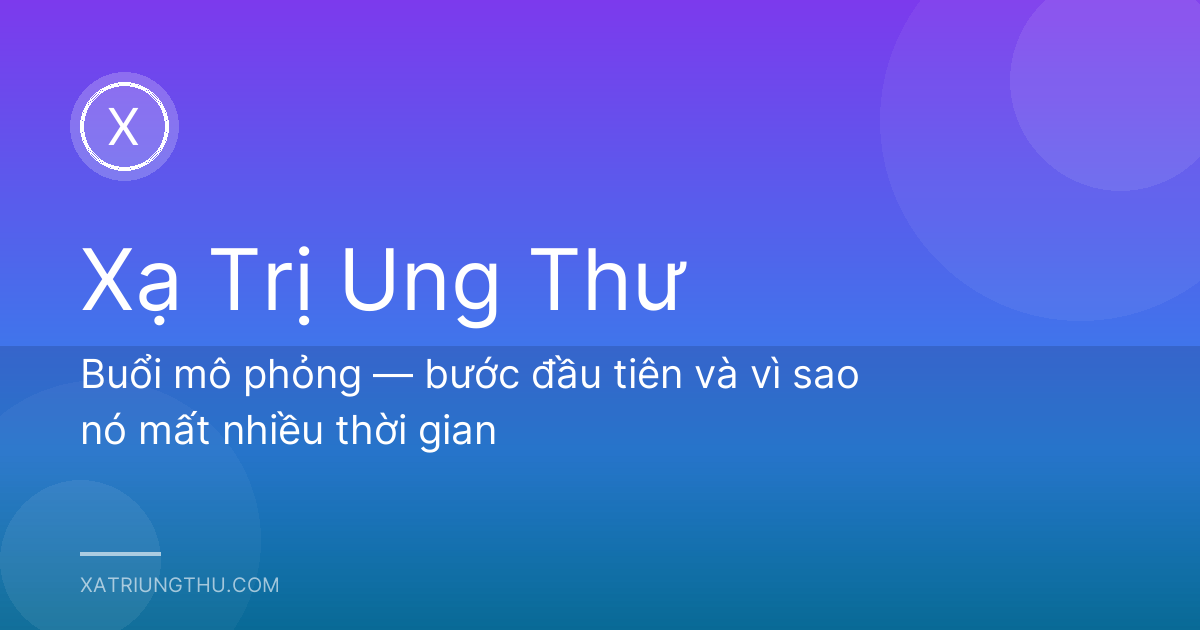 Buổi mô phỏng — bước đầu tiên và vì sao nó mất nhiều thời gian