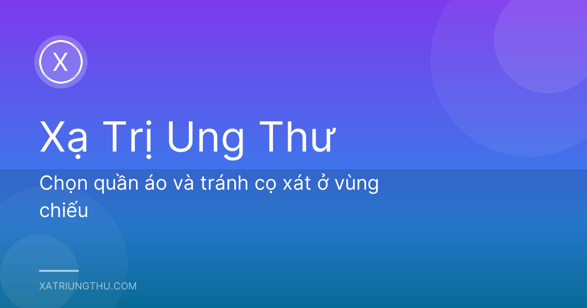 Chọn quần áo và tránh cọ xát ở vùng chiếu