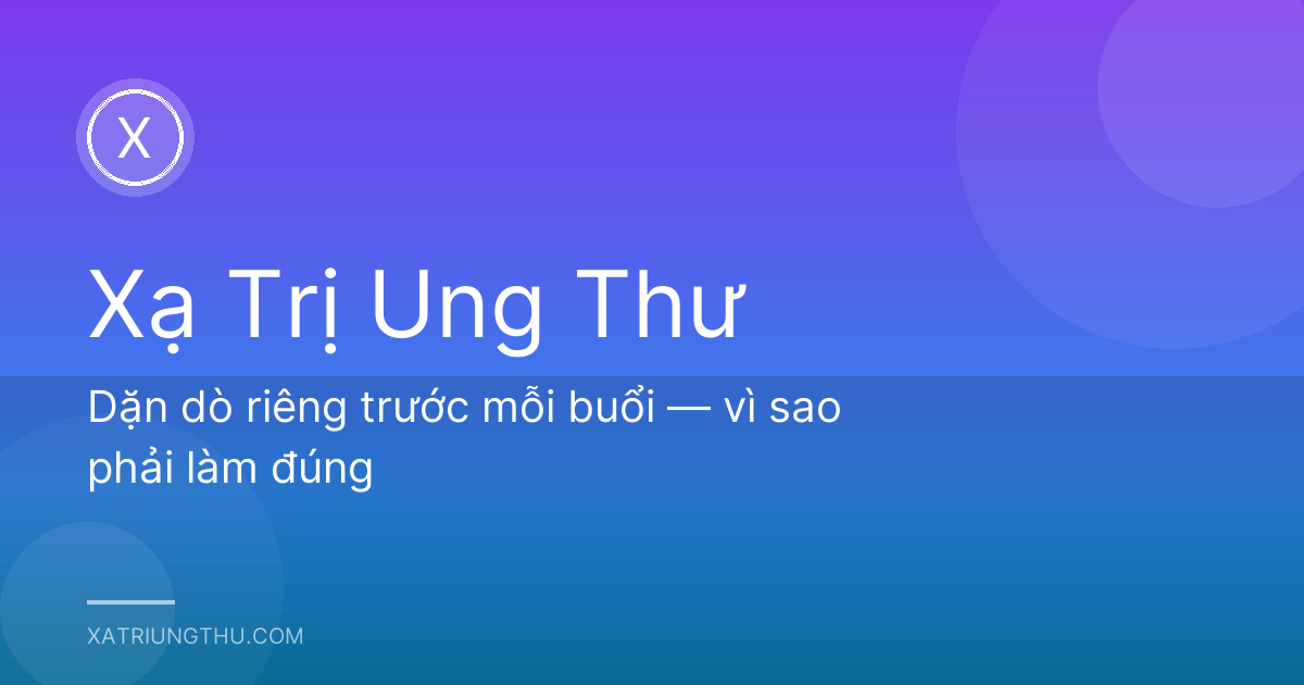 Dặn dò riêng trước mỗi buổi — vì sao phải làm đúng