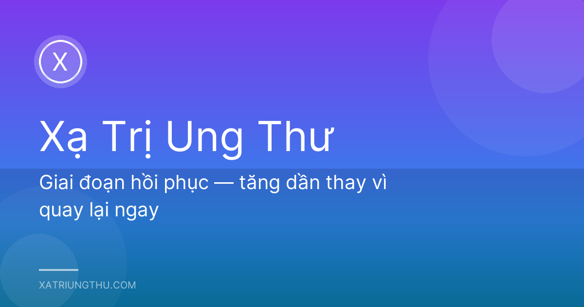 Giai đoạn hồi phục — tăng dần thay vì quay lại ngay