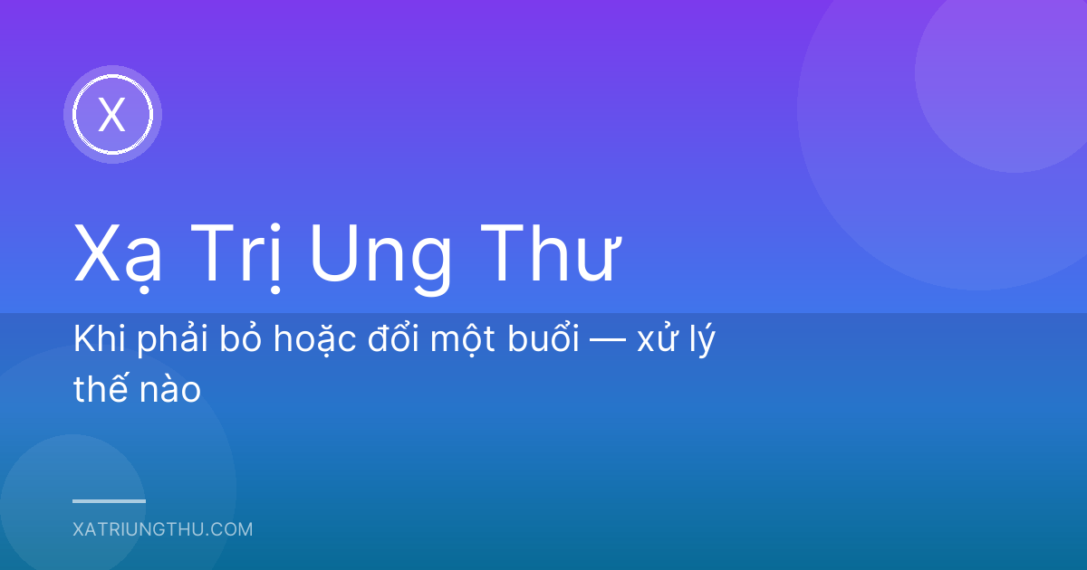 Khi phải bỏ hoặc đổi một buổi — xử lý thế nào
