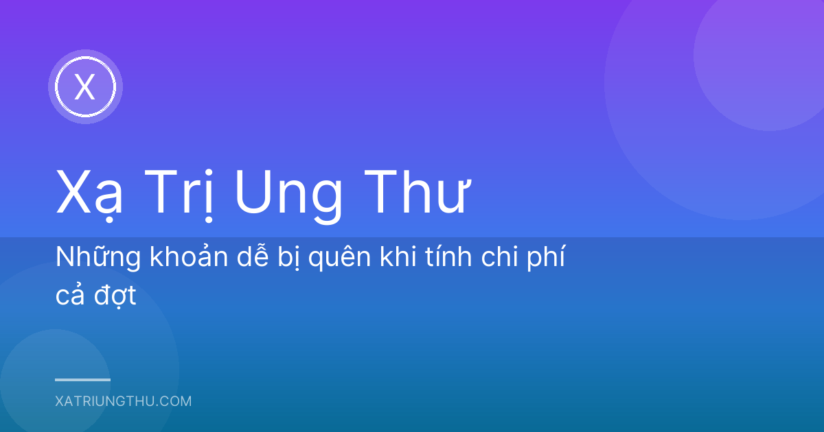 Những khoản dễ bị quên khi tính chi phí cả đợt