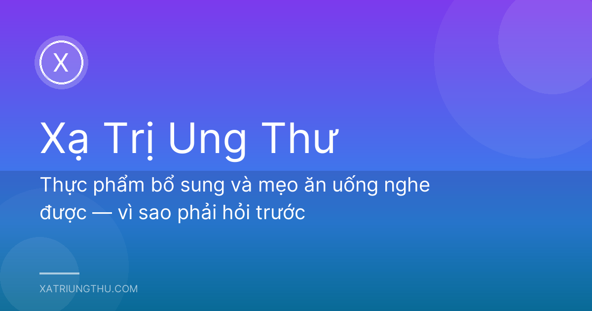 Thực phẩm bổ sung và mẹo ăn uống nghe được — vì sao phải hỏi trước